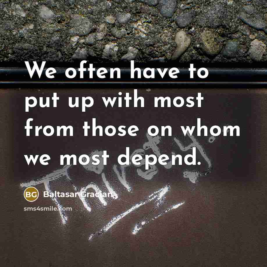 “We often have to put up with most from those…” quote by Baltasar Gracian