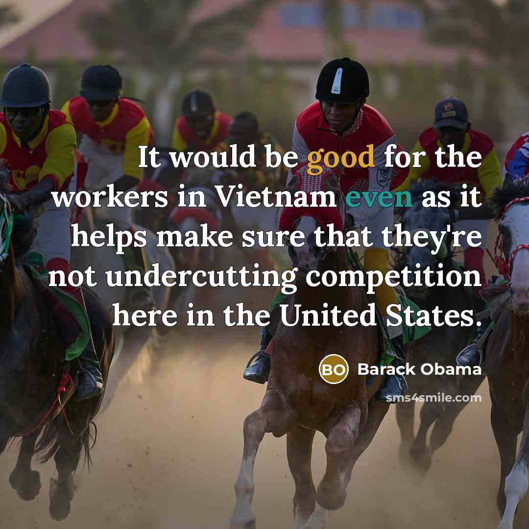 “It would be good for the workers in Vietnam even…” quote by Barack Obama