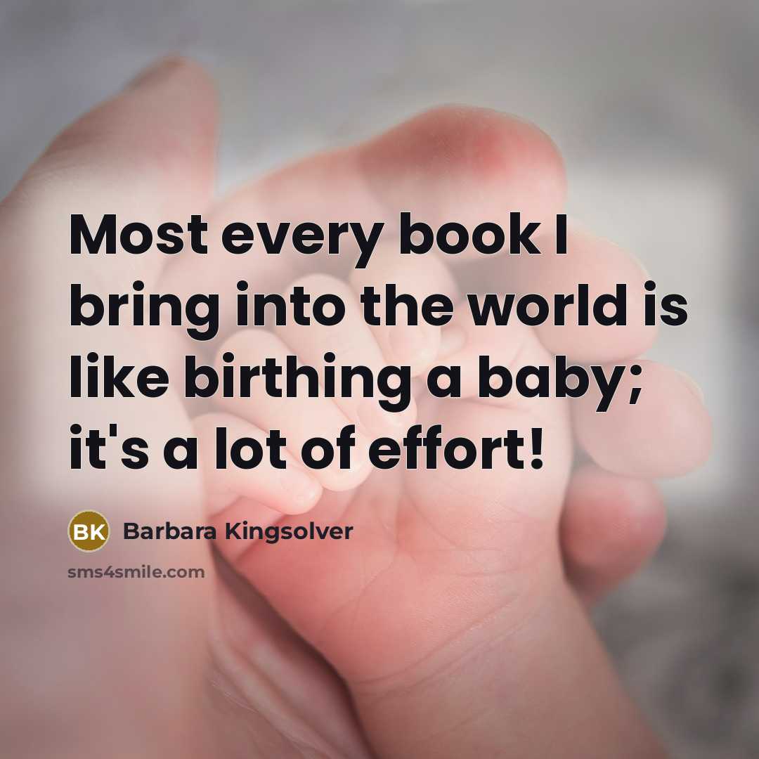 “Most every book I bring into the world is like…” quote by Barbara Kingsolver