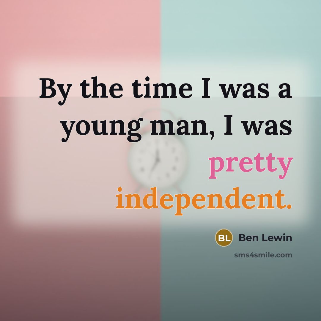 “By the time I was a young man, I was…” quote by Ben Lewin