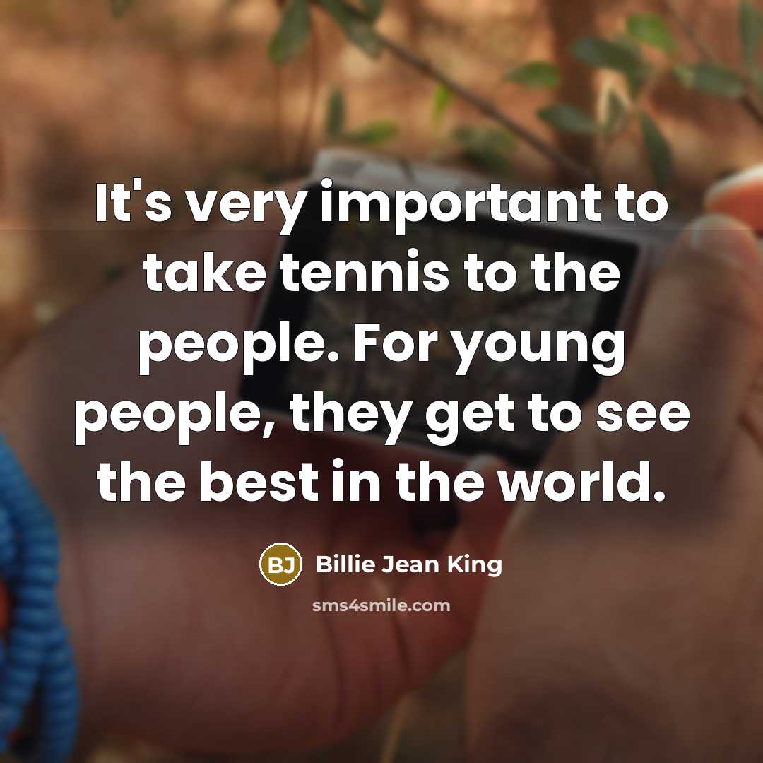 “It's very important to take tennis to the people. For…” quote by Billie Jean King