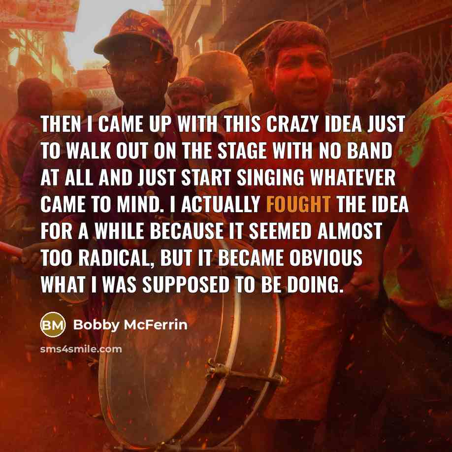 “Then I came up with this crazy idea just to…” quote by Bobby McFerrin