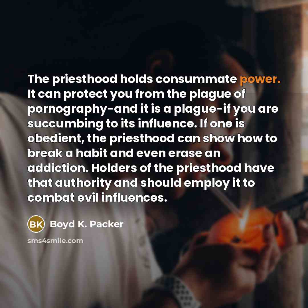 “The priesthood holds consummate power. It can protect you from…” quote by Boyd K. Packer