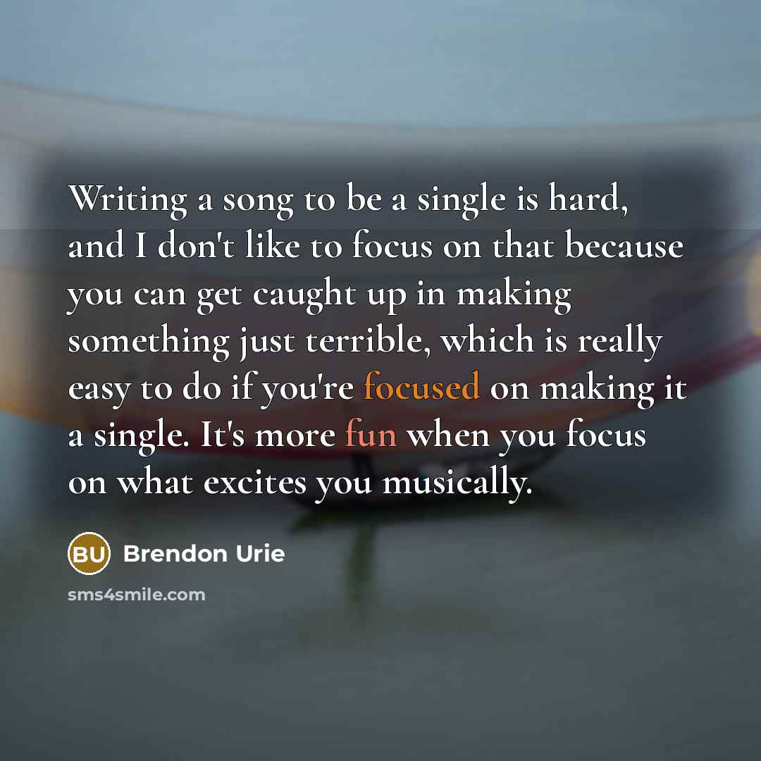 “Writing a song to be a single is hard, and…” quote by Brendon Urie
