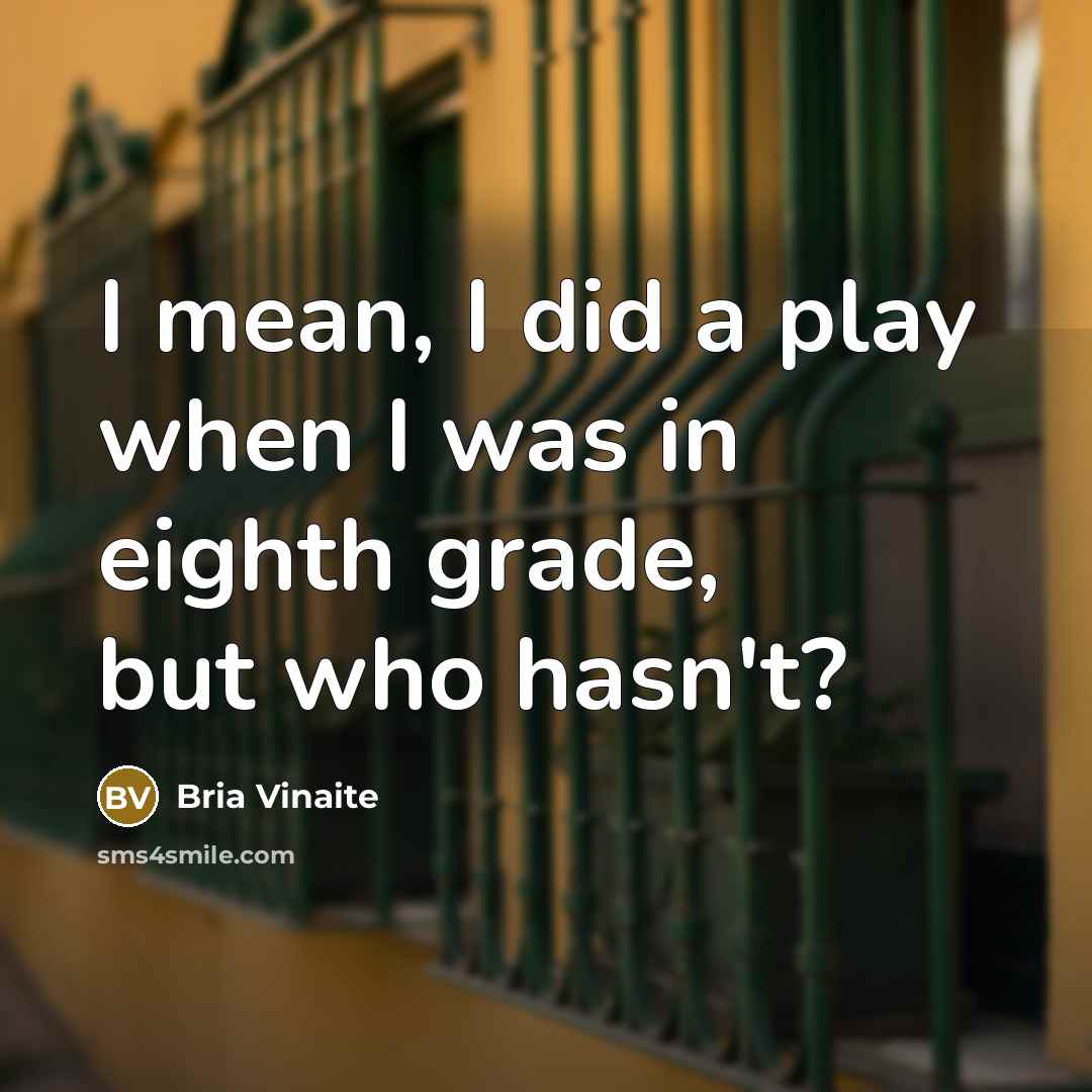 “I mean, I did a play when I was in…” quote by Bria Vinaite
