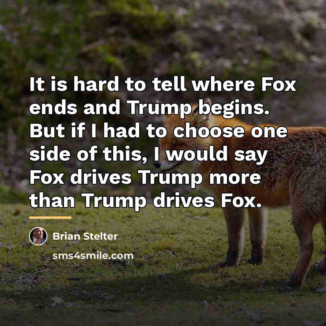 “It is hard to tell where Fox ends and Trump…” quote by Brian Stelter