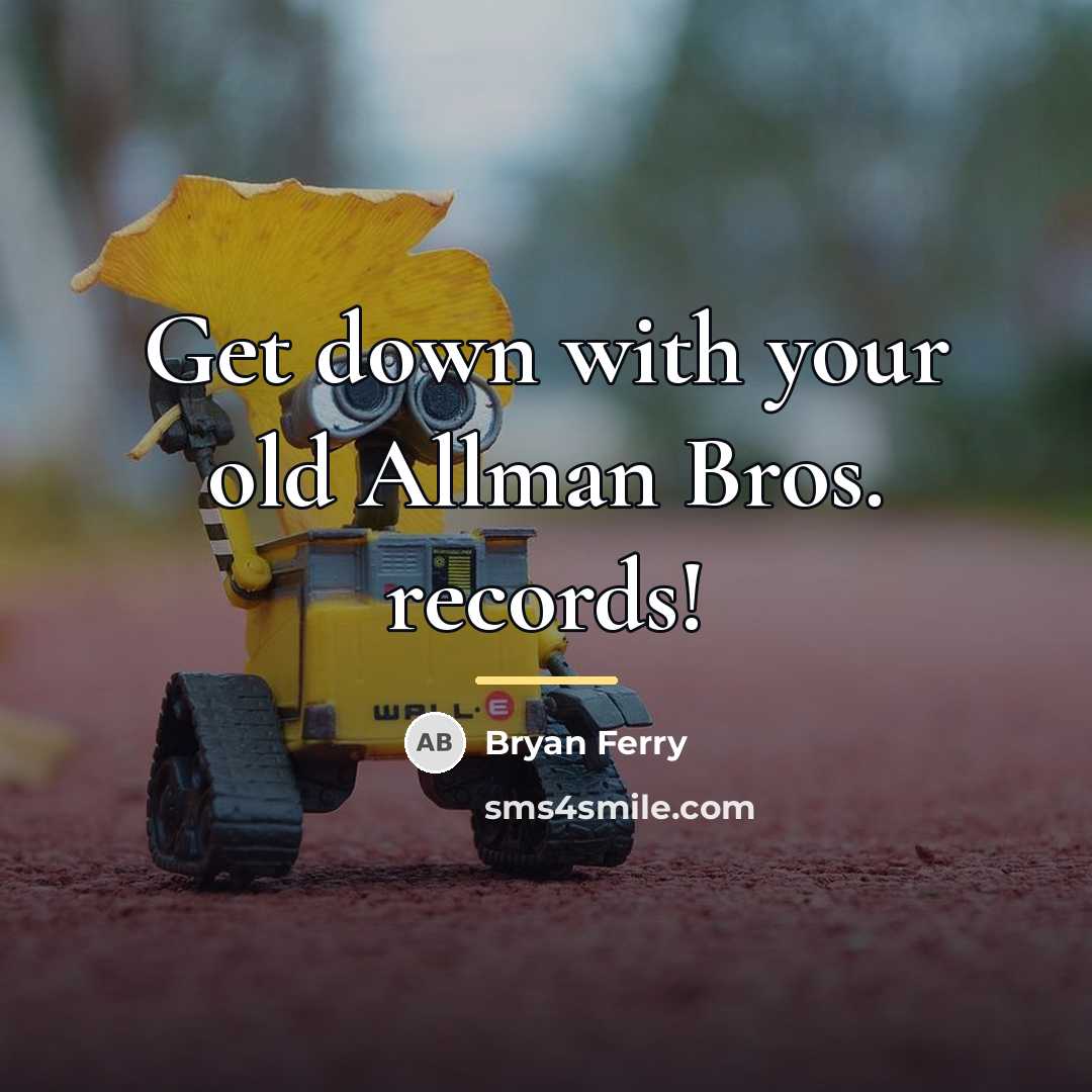 “Get down with your old Allman Bros. records!…” quote by Bryan Ferry