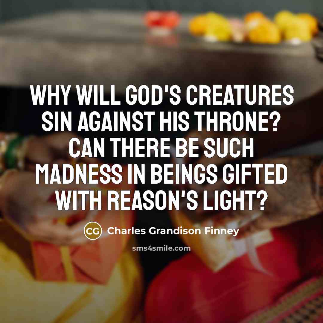 “Why will God's creatures sin against his throne? Can there…” quote by Charles Grandison Finney