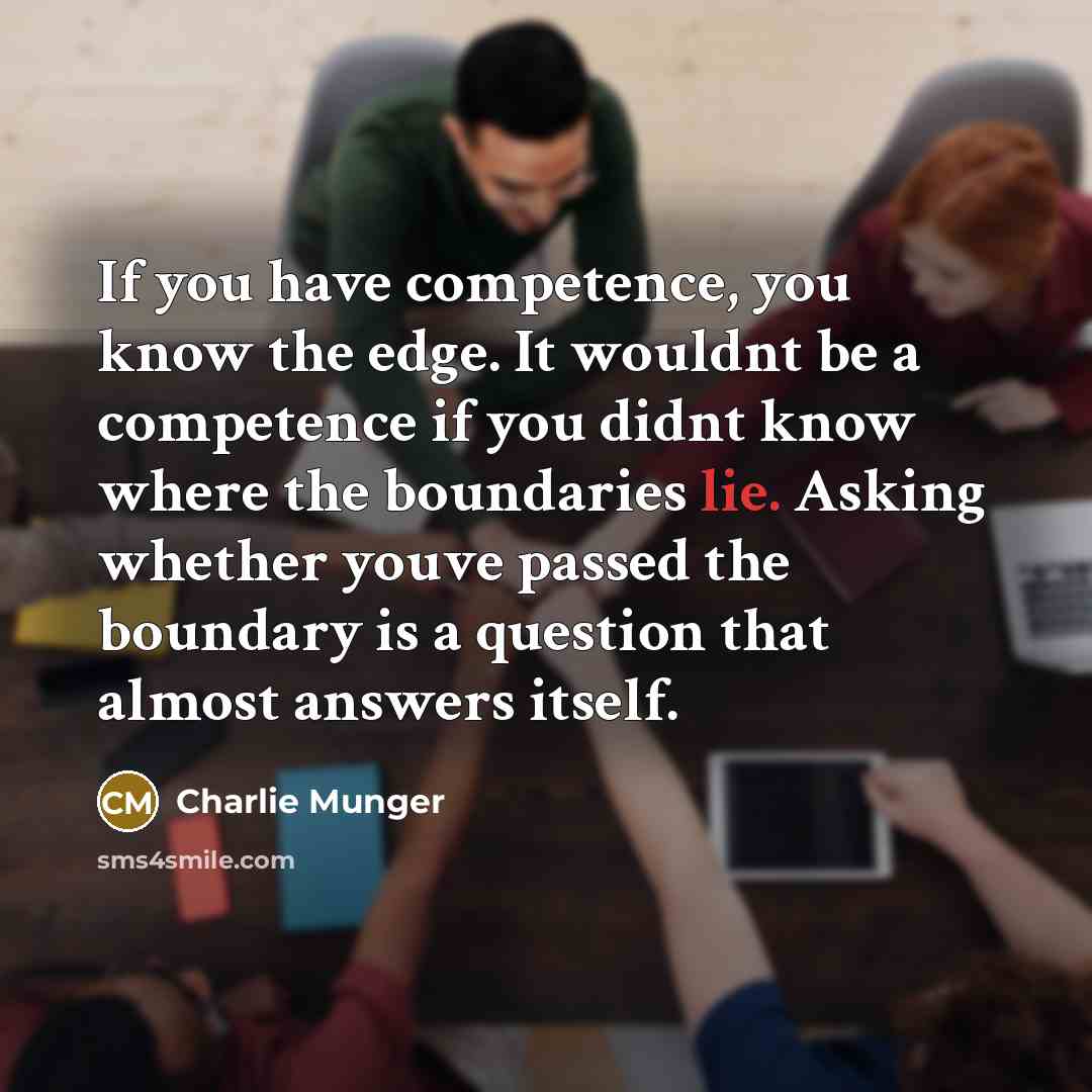 “If you have competence, you know the edge. It wouldnt…” quote by Charlie Munger
