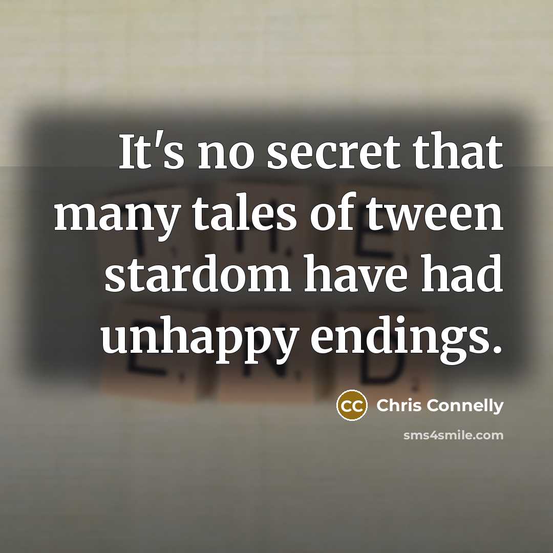 “It's no secret that many tales of tween stardom have…” quote by Chris Connelly