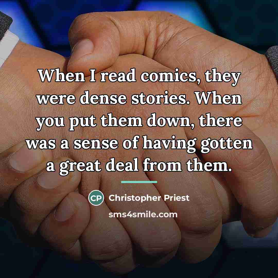 “When I read comics, they were dense stories. When you…” quote by Christopher Priest