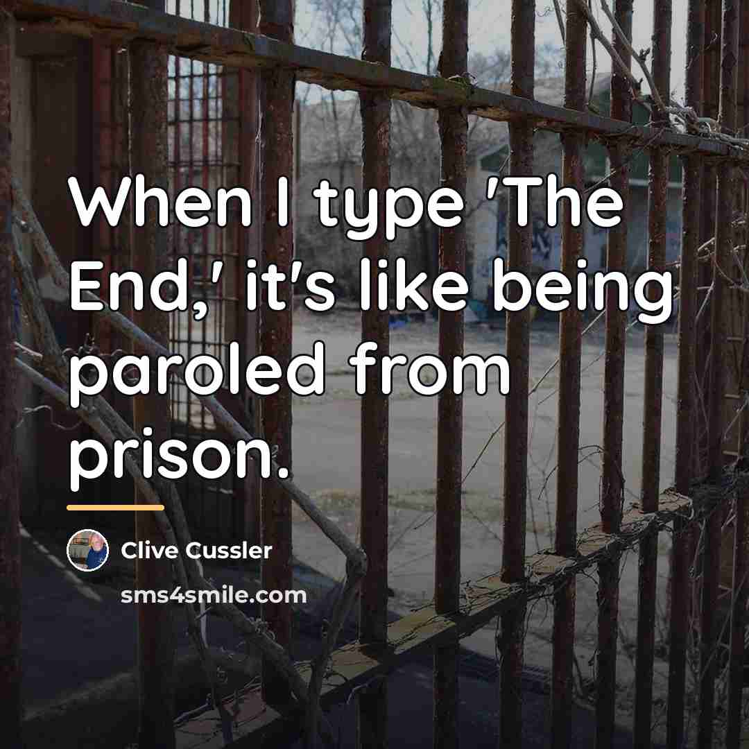“When I type 'The End,' it's like being paroled from…” quote by Clive Cussler