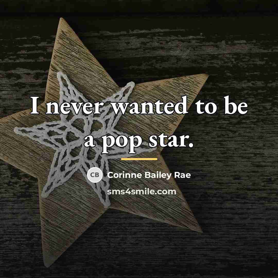 “I never wanted to be a pop star.…” quote by Corinne Bailey Rae