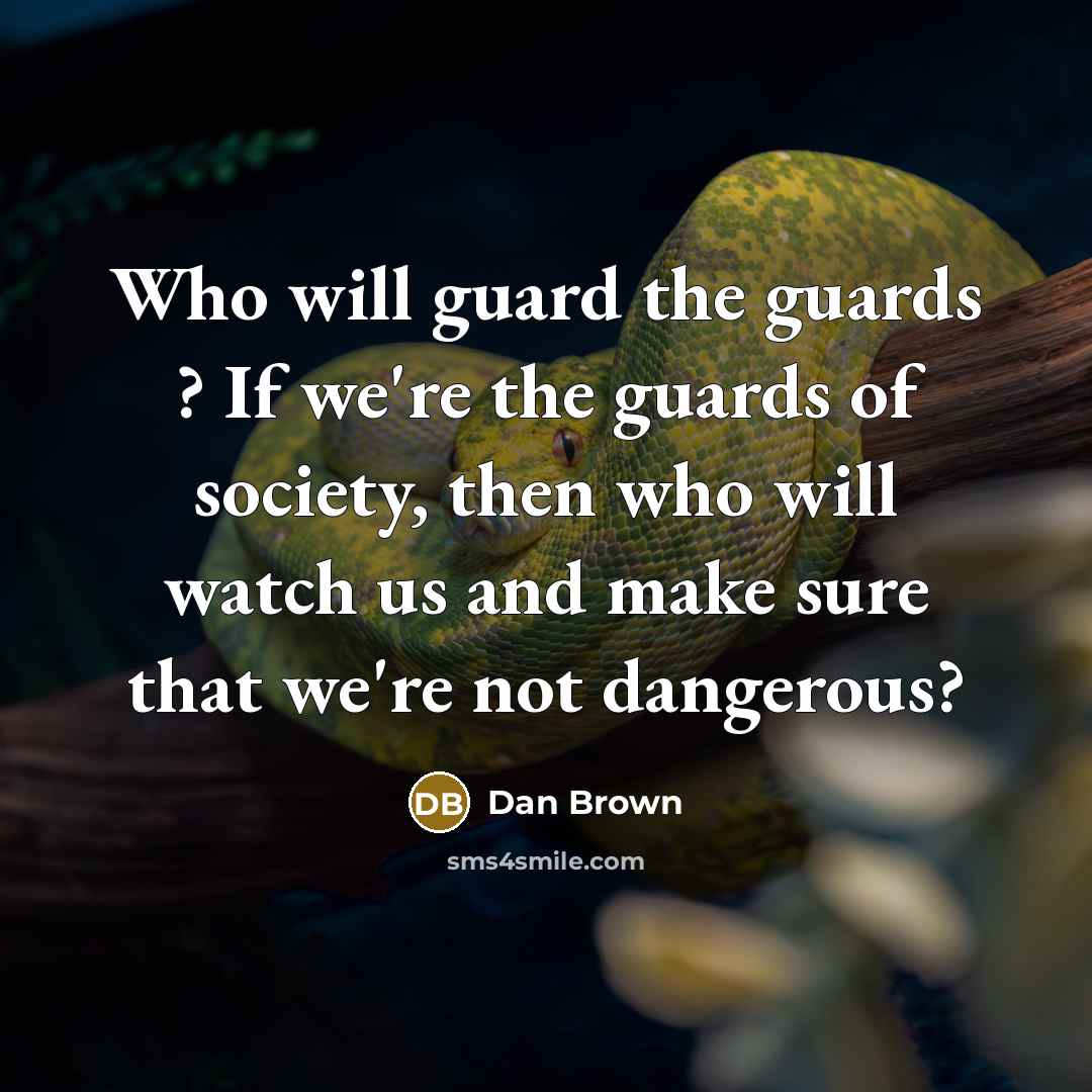 “Who will guard the guards ? If we're the guards…” quote by Dan Brown