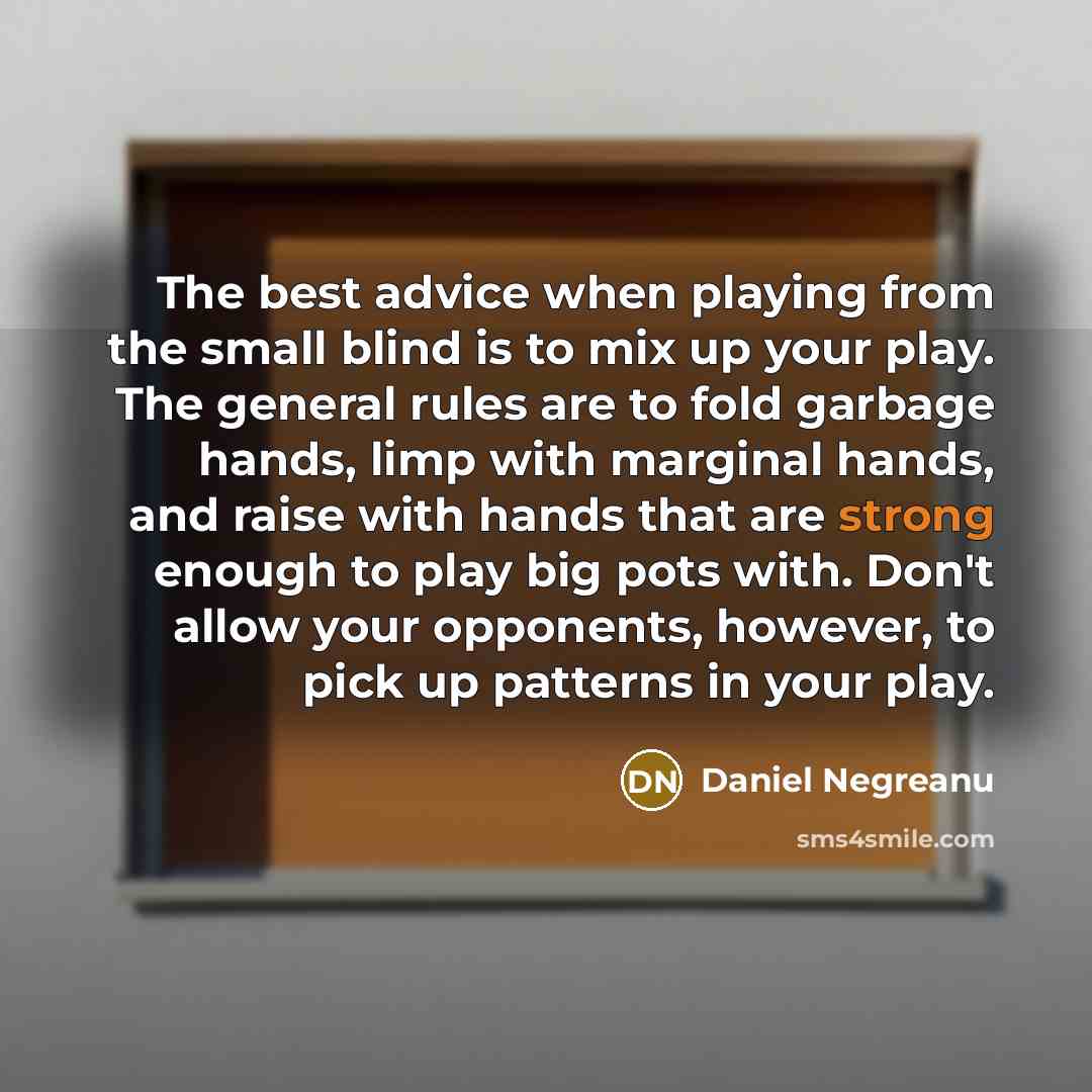 “The best advice when playing from the small blind is…” quote by Daniel Negreanu