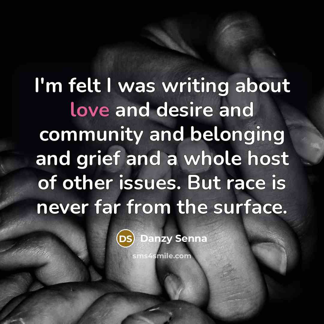 “I'm felt I was writing about love and desire and…” quote by Danzy Senna