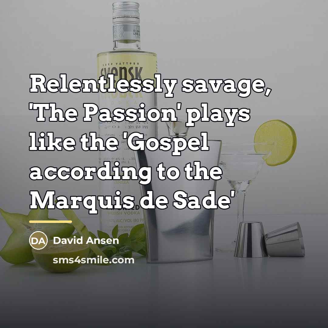 “Relentlessly savage, 'The Passion' plays like the 'Gospel according to…” quote by David Ansen