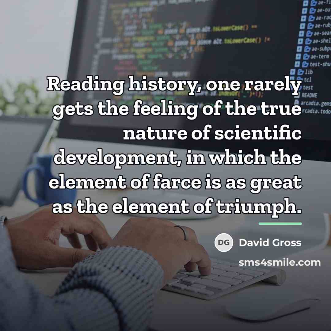 “Reading history, one rarely gets the feeling of the true…” quote by David Gross