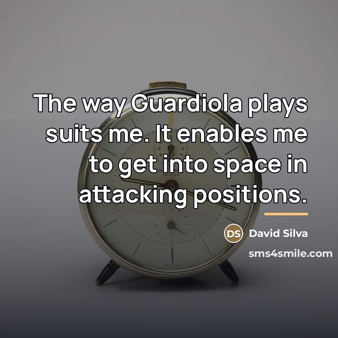 “The way Guardiola plays suits me. It enables me to…” quote by David Silva