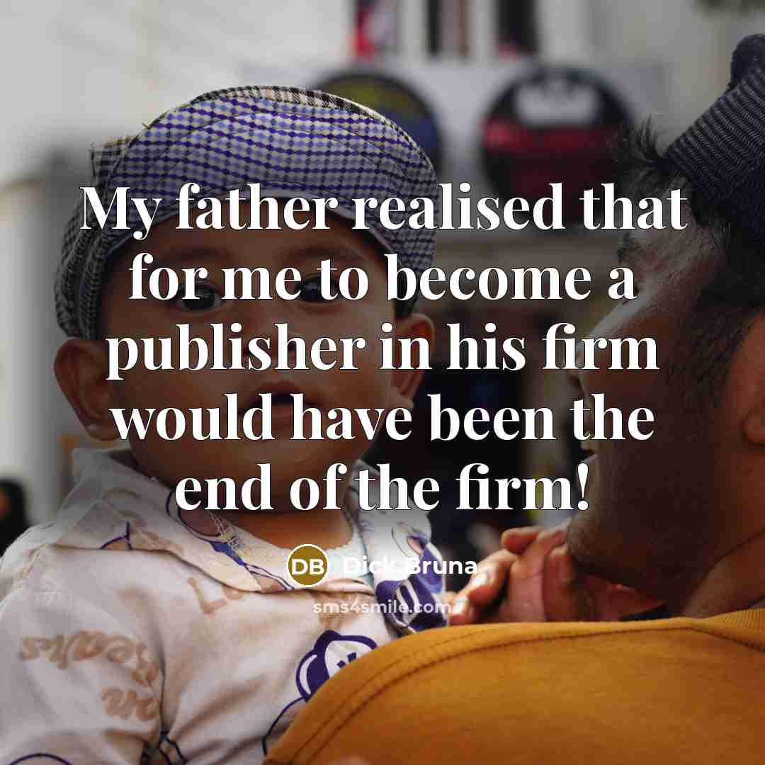 “My father realised that for me to become a publisher…” quote by Dick Bruna