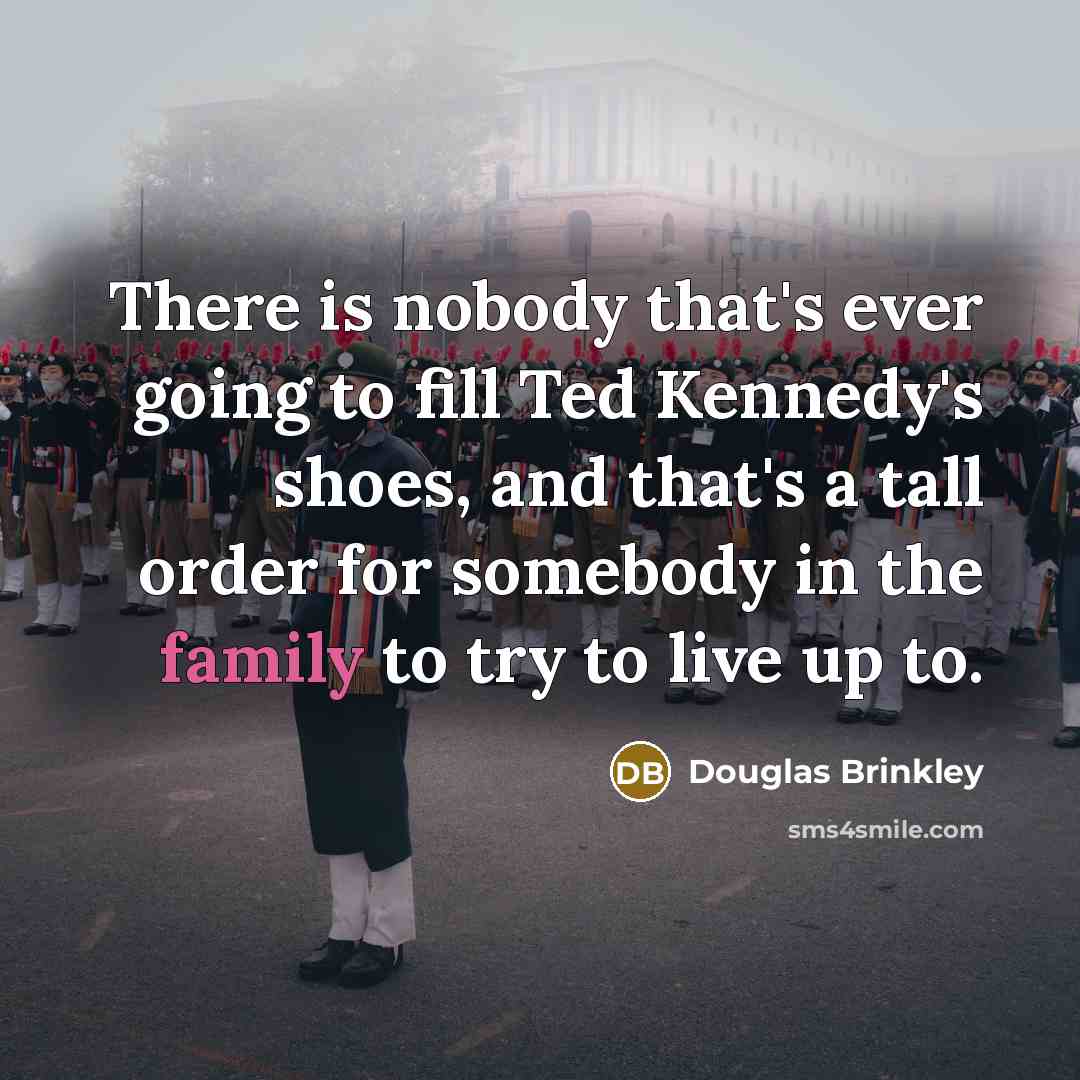 “There is nobody that's ever going to fill Ted Kennedy's…” quote by Douglas Brinkley