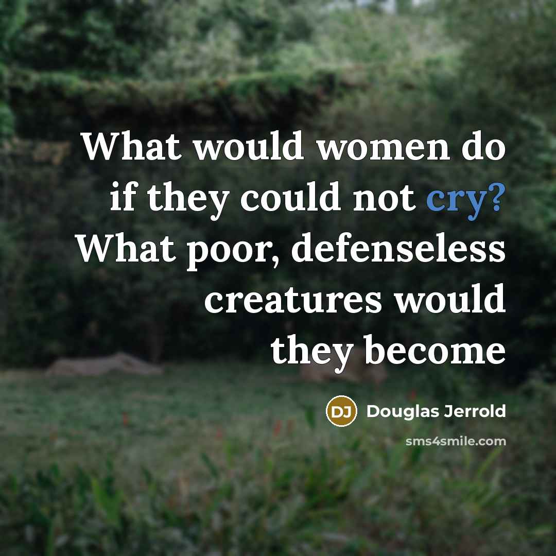 “What would women do if they could not cry? What…” quote by Douglas Jerrold