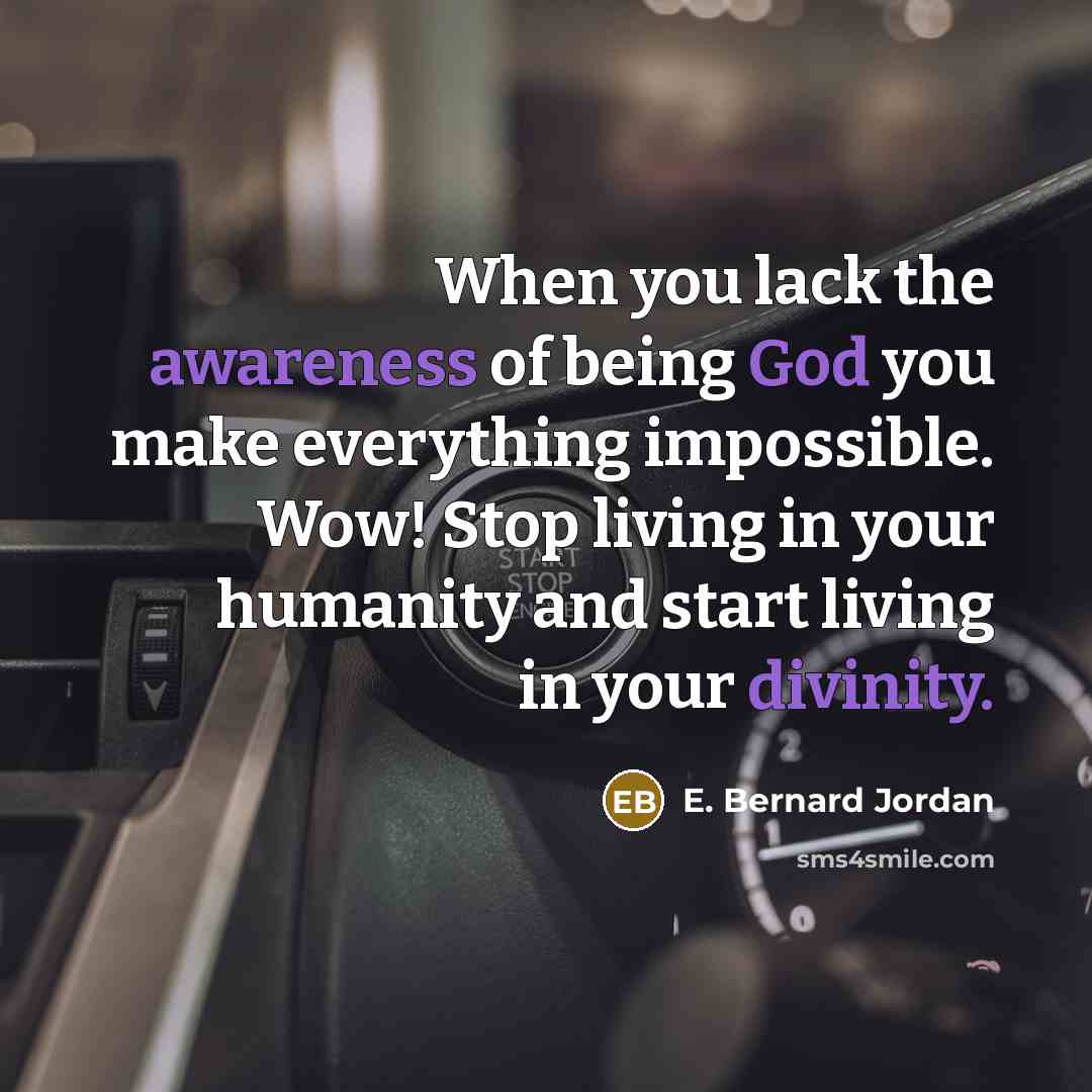“When you lack the awareness of being God you make…” quote by E. Bernard Jordan