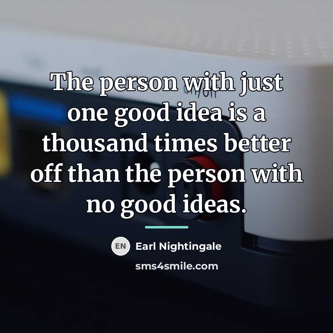 “The person with just one good idea is a thousand…” quote by Earl Nightingale