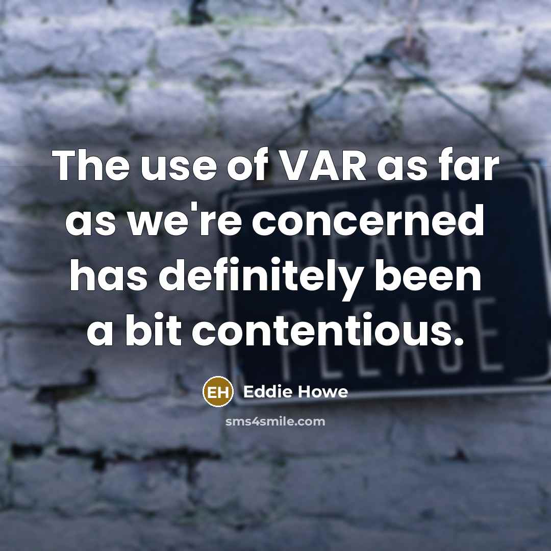 “The use of VAR as far as we're concerned has…” quote by Eddie Howe