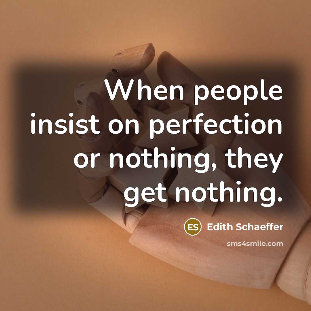 “When people insist on perfection or nothing, they get nothing.…” quote by Edith Schaeffer