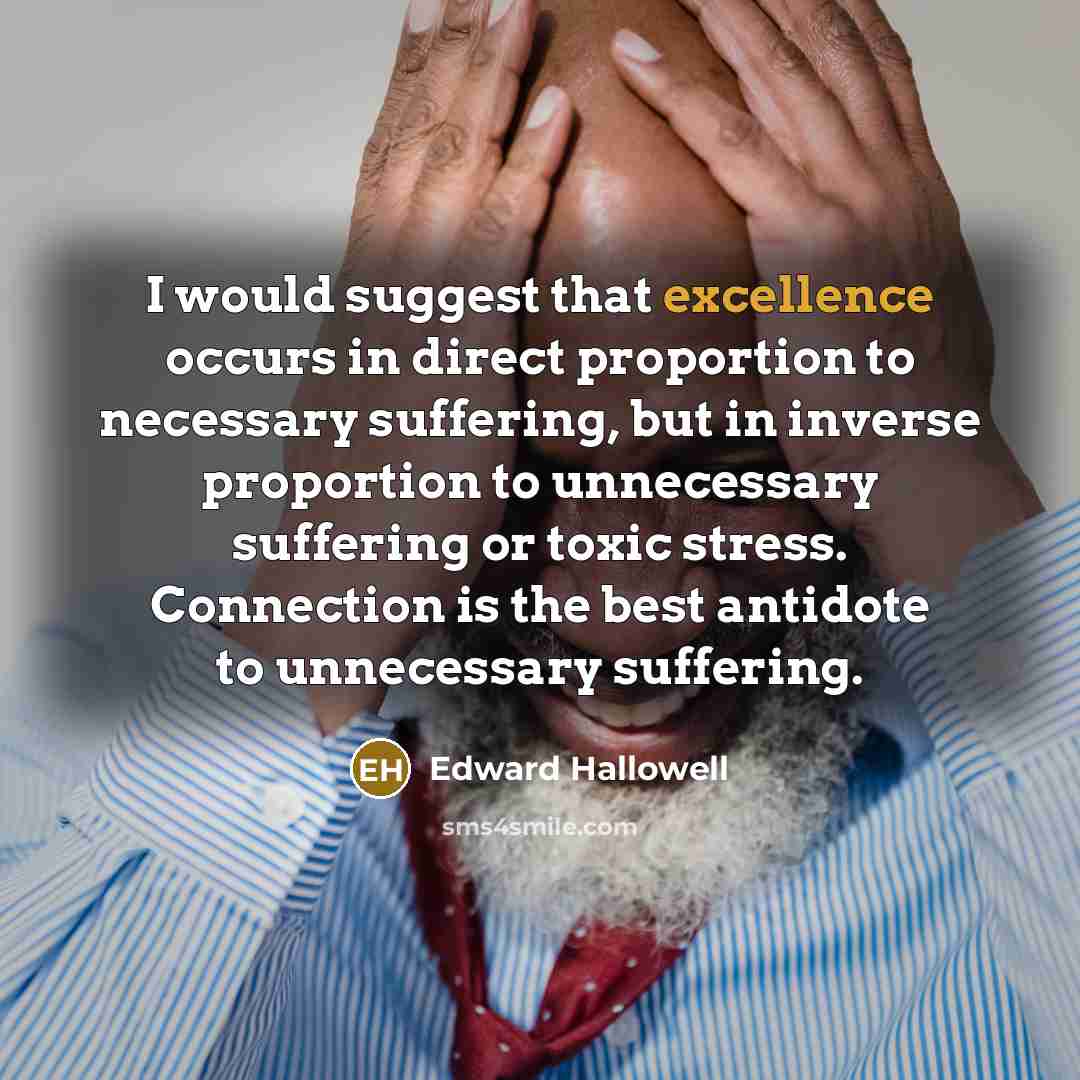 “I would suggest that excellence occurs in direct proportion to…” quote by Edward Hallowell