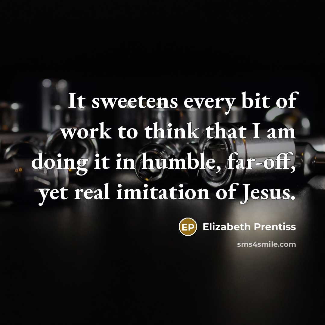 “It sweetens every bit of work to think that I…” quote by Elizabeth Prentiss