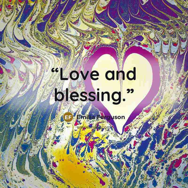 “Love and blessing.” quote by Emilia Ferguson