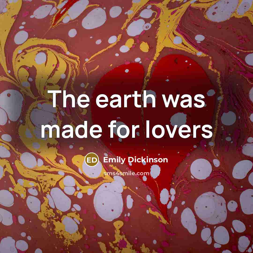 “The earth was made for lovers” quote by Emily Dickinson