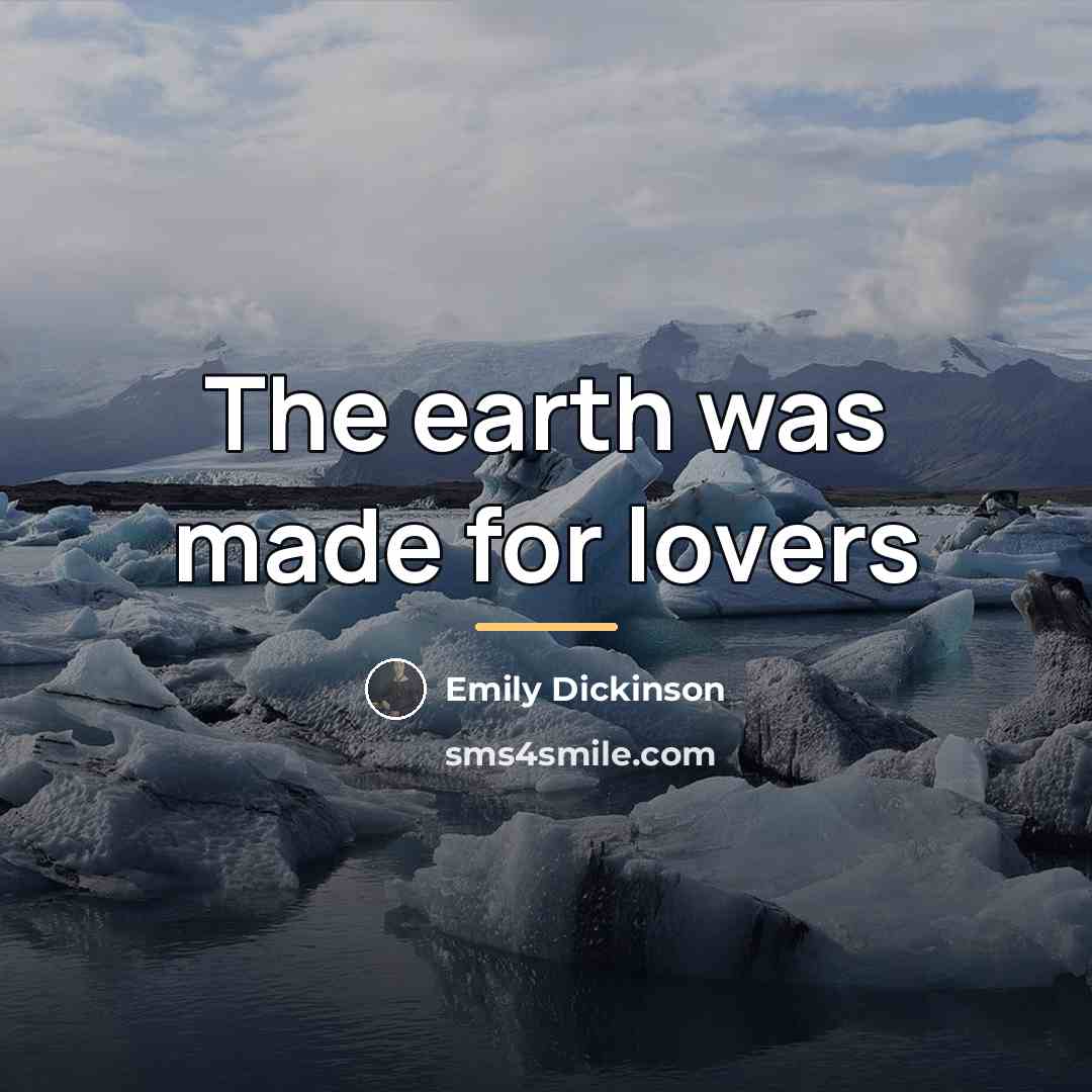 “The earth was made for lovers…” quote by Emily Dickinson