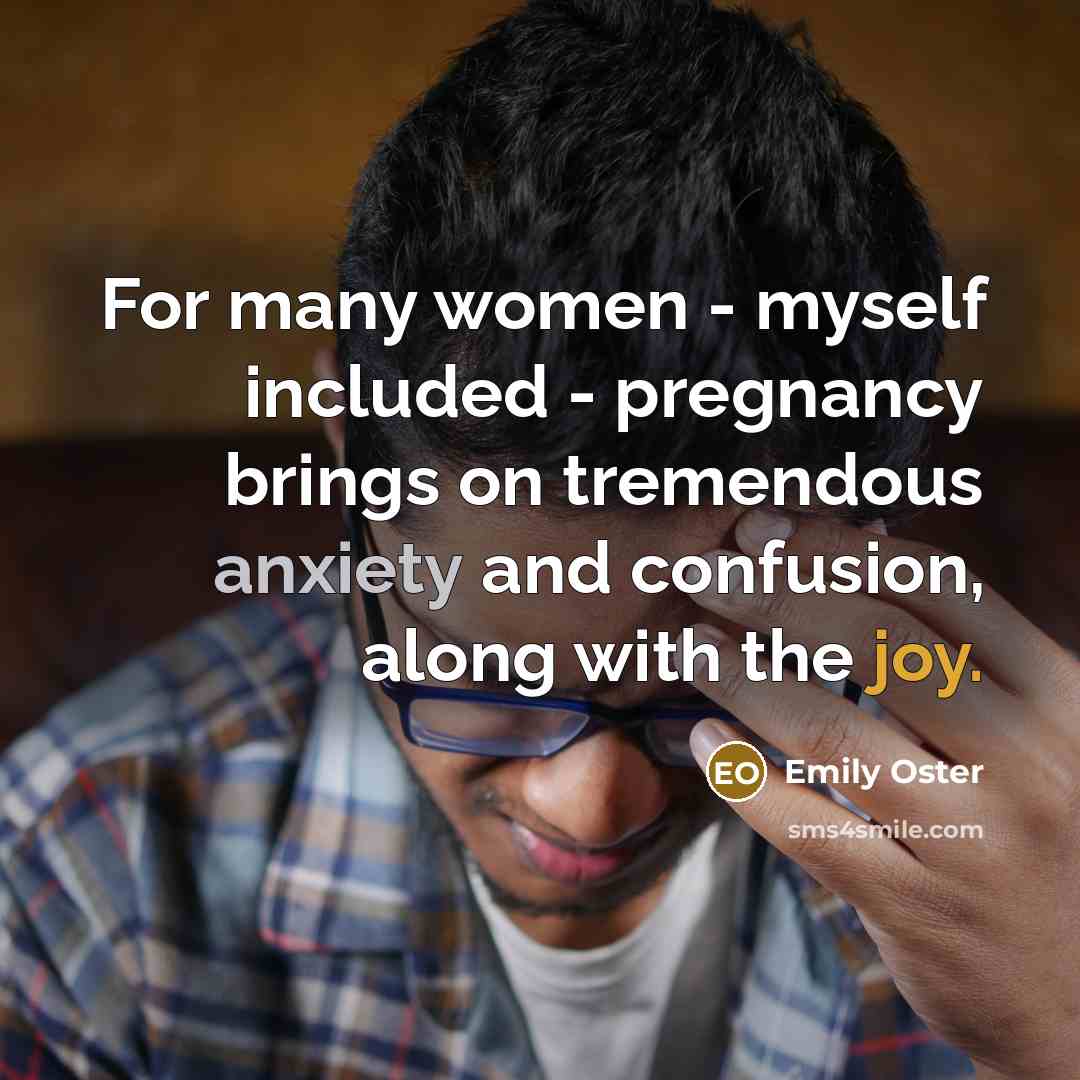 “For many women - myself included - pregnancy brings on…” quote by Emily Oster