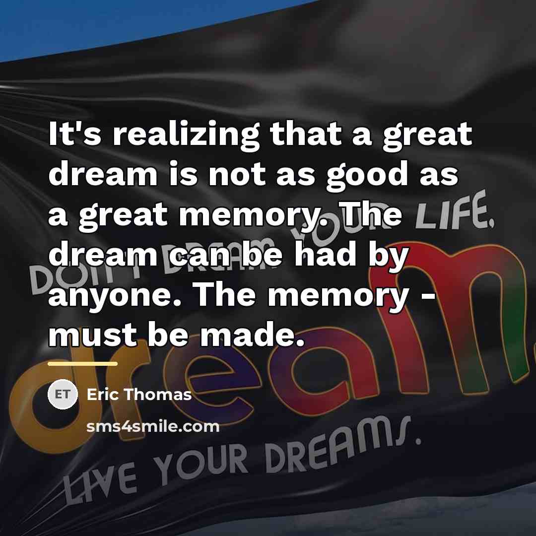 “It's realizing that a great dream is not as good…” quote by Eric Thomas
