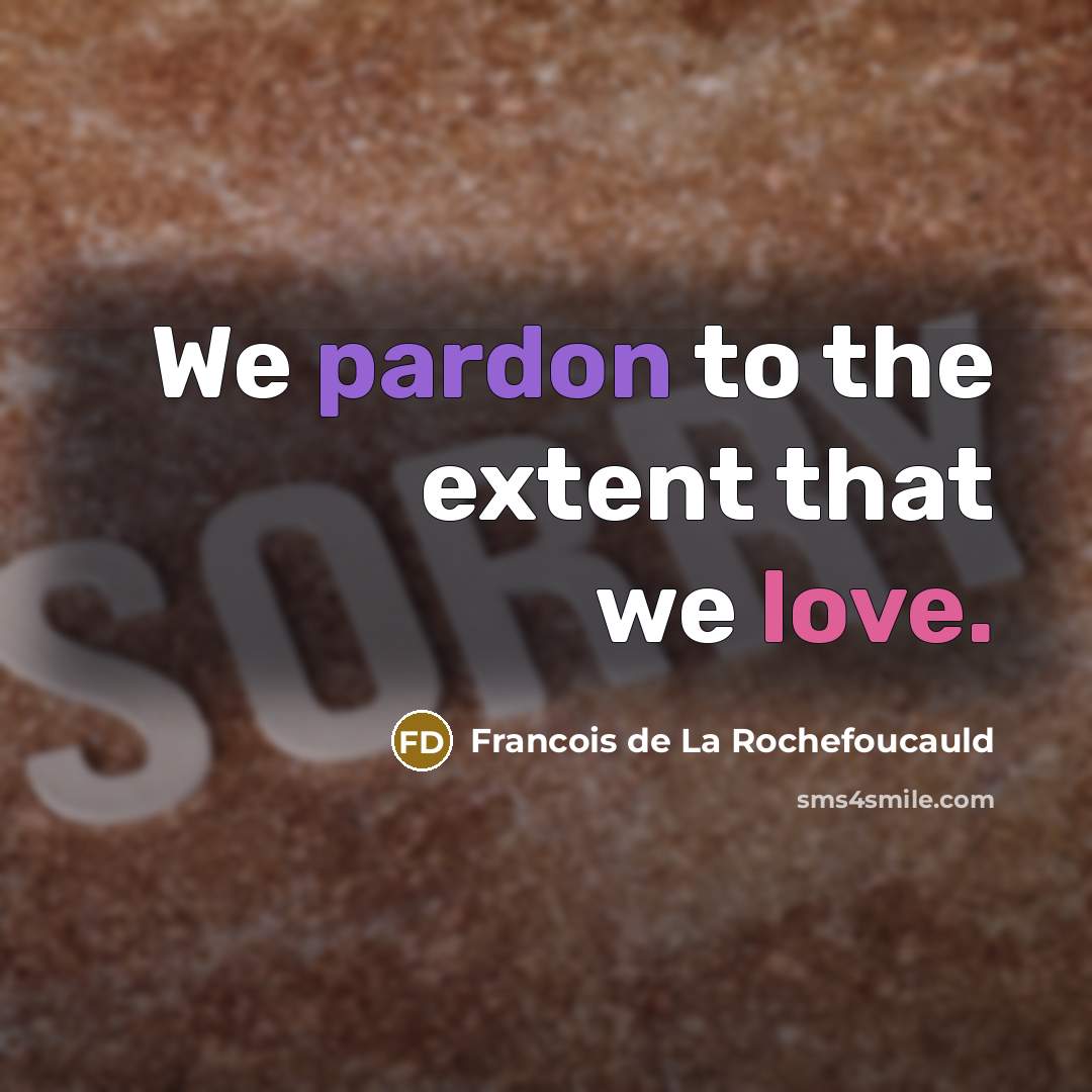 “We pardon to the extent that we love.…” quote by Francois de La Rochefoucauld