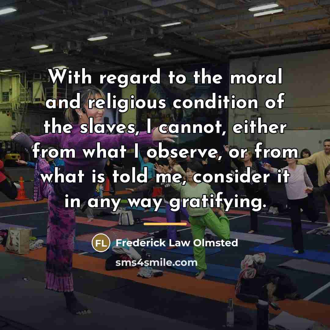 “With regard to the moral and religious condition of the…” quote by Frederick Law Olmsted