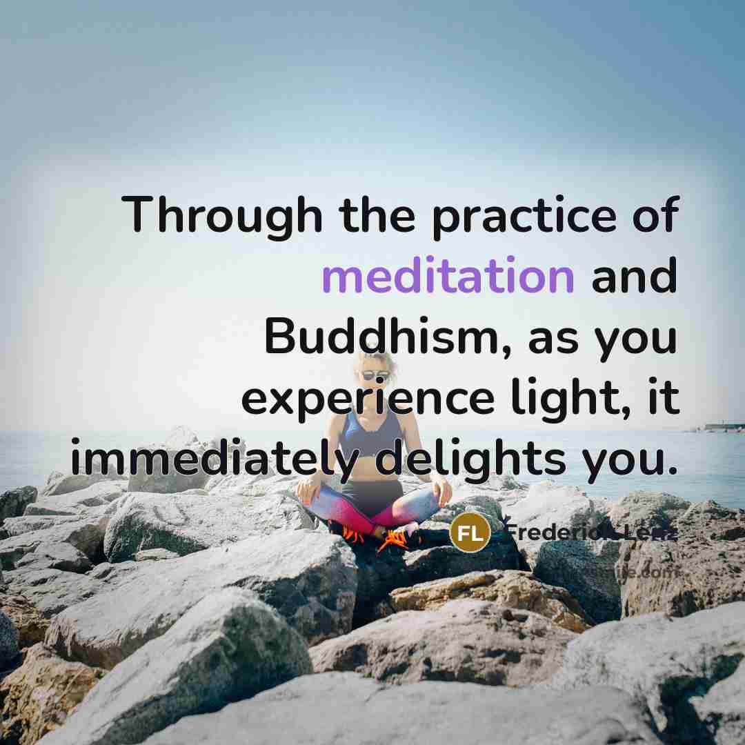 “Through the practice of meditation and Buddhism, as you experience…” quote by Frederick Lenz