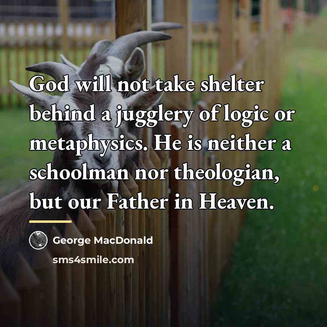 “God will not take shelter behind a jugglery of logic…” quote by George MacDonald
