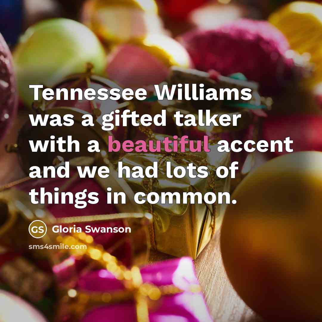 “Tennessee Williams was a gifted talker with a beautiful accent…” quote by Gloria Swanson