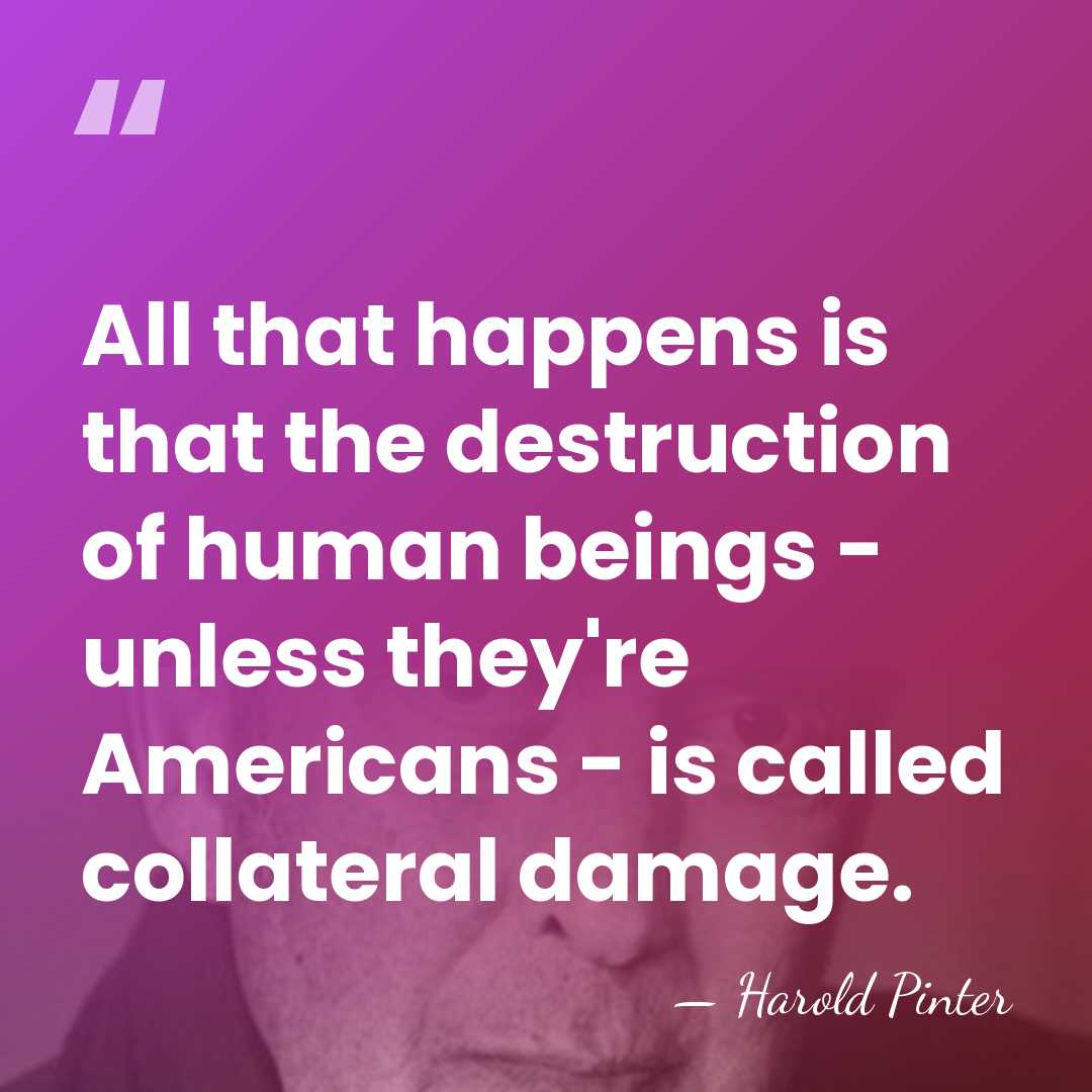 All that happens is that the destruction of human beings - unless&hellip; - Harold Pinter