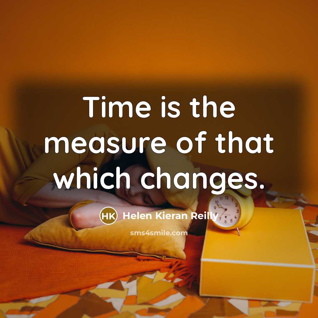 “Time is the measure of that which changes.…” quote by Helen Kieran Reilly
