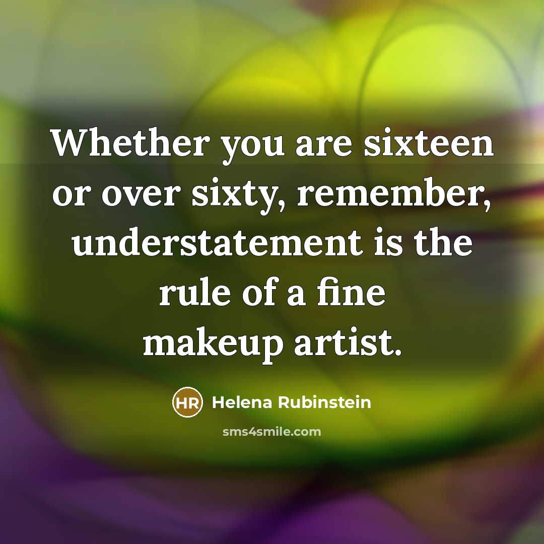 “Whether you are sixteen or over sixty, remember, understatement is…” quote by Helena Rubinstein