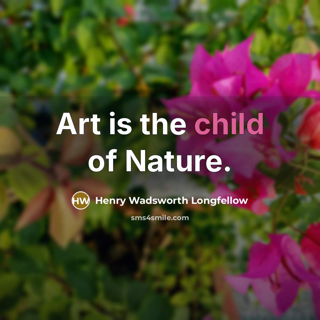 “Art is the child of Nature.…” quote by Henry Wadsworth Longfellow