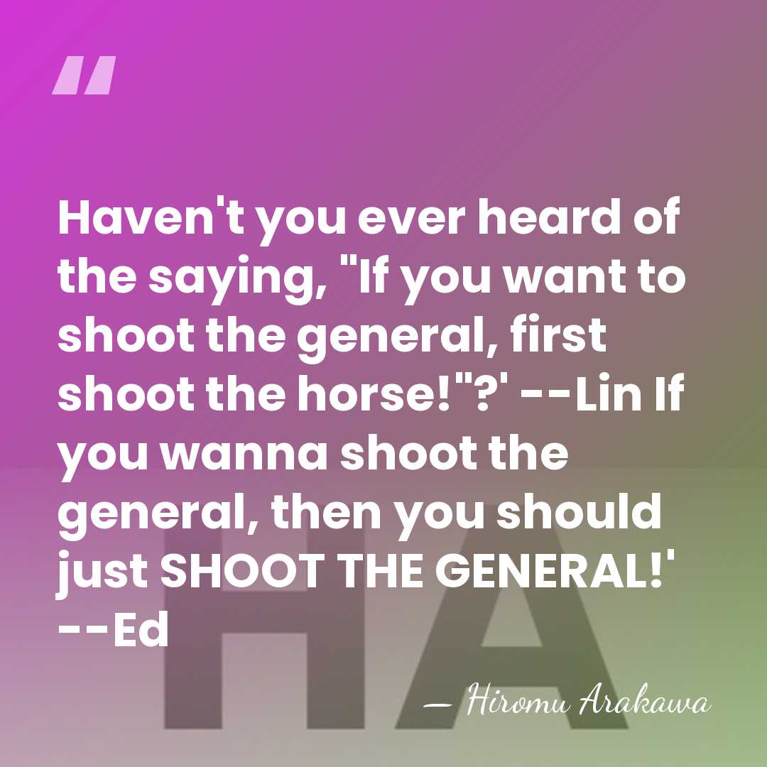 Haven't you ever heard of the saying, "If you want to shoot&hellip; - Hiromu Arakawa