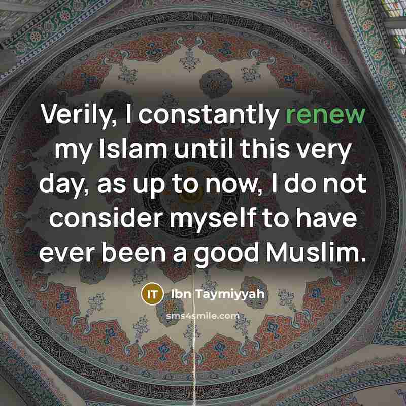 “Verily, I constantly renew my Islam until this very day,…” quote by Ibn Taymiyyah