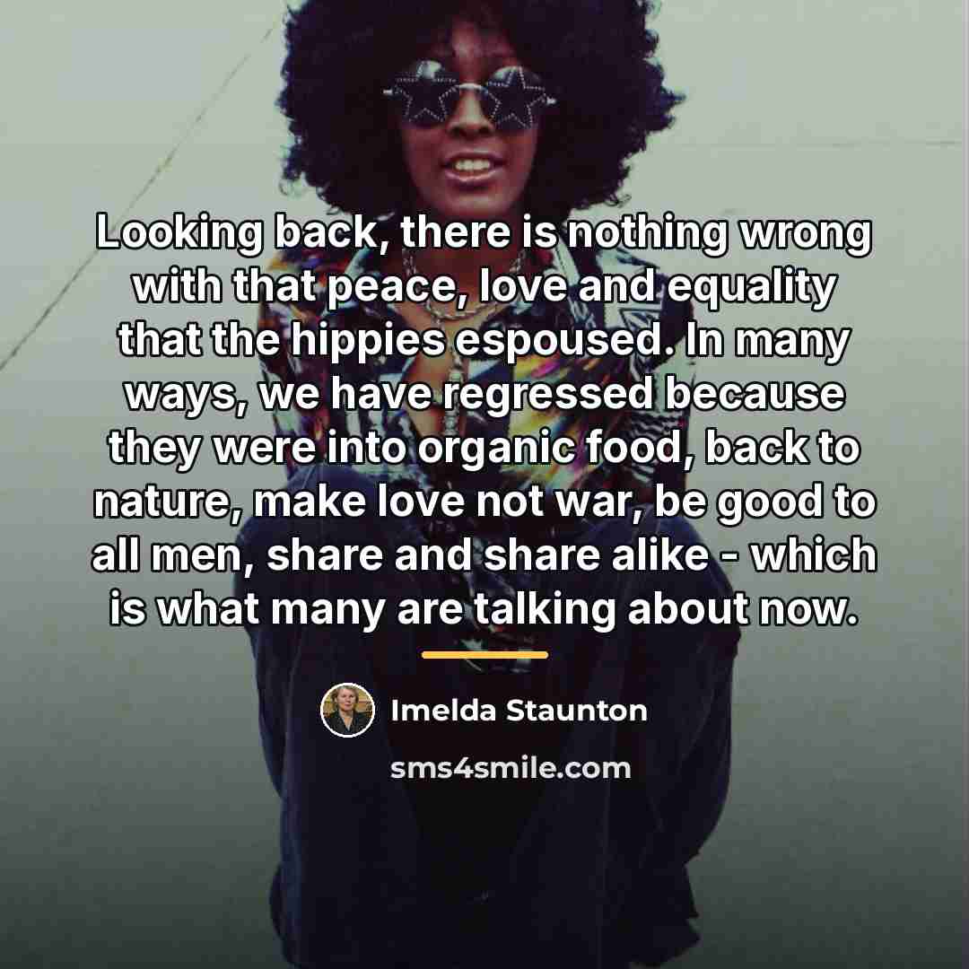 “Looking back, there is nothing wrong with that peace, love…” quote by Imelda Staunton