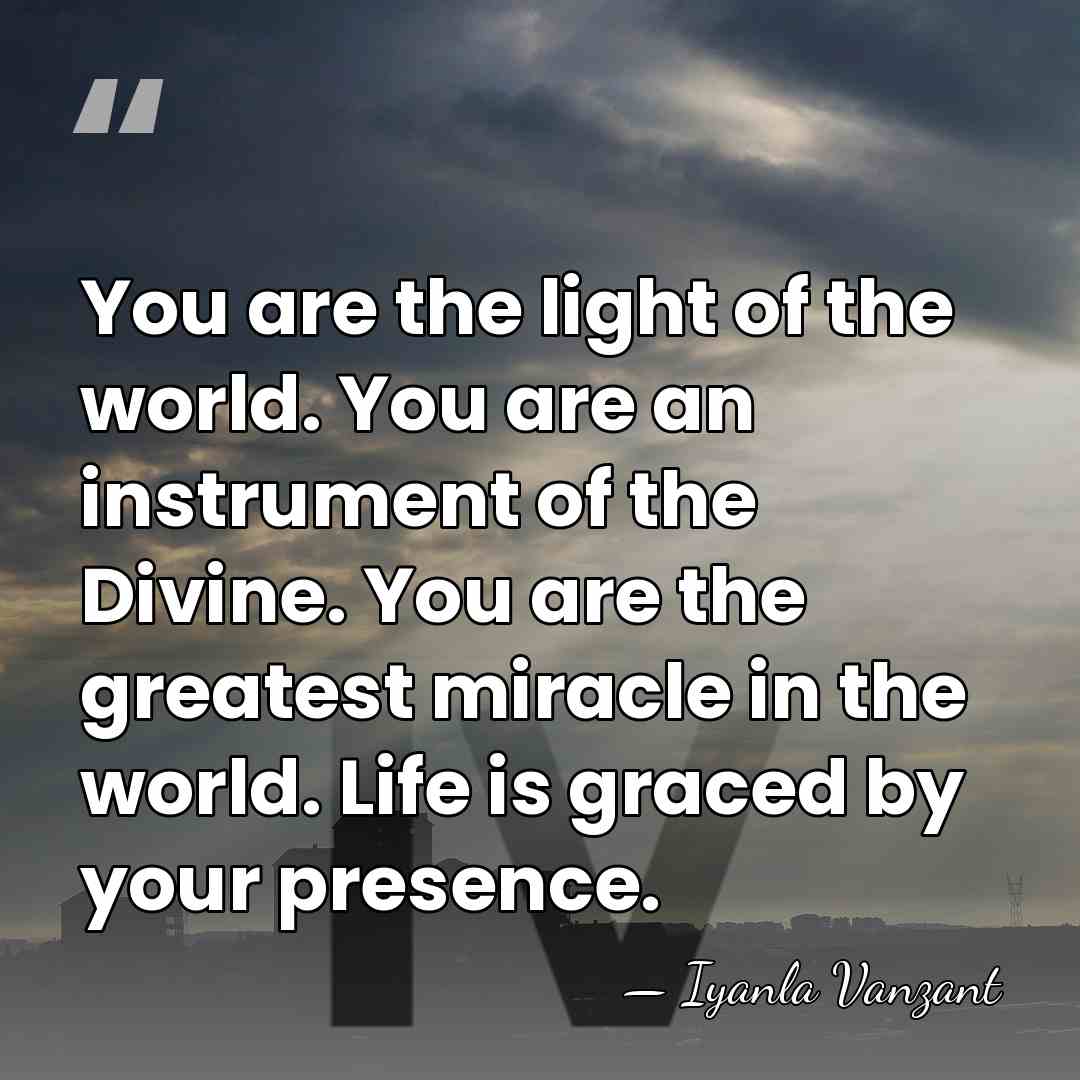 You are the light of the world. You are an instrument of&hellip; - Iyanla Vanzant